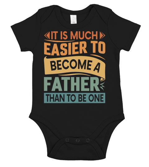 It Is Much Easier To Become A Father Than To Be One Short Sleeve Baby One-Piece