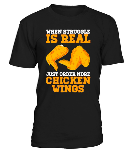 When Struggle Is Real Just Order More Chicken Wing T-Shirt Unisex