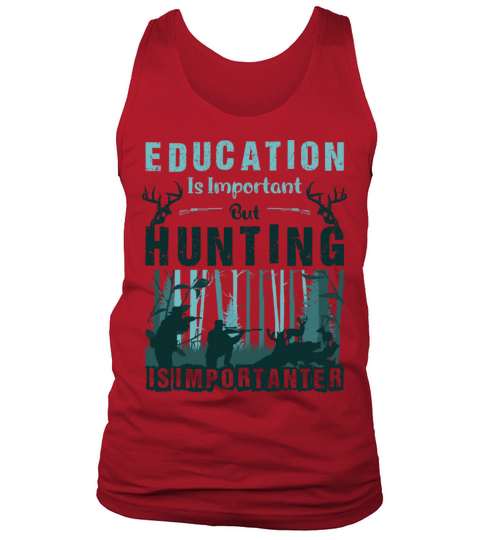 Education Is Important But Hunting Is Importanter Tank Top Unisex