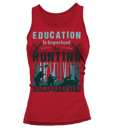 Education Is Important But Hunting Is Importanter Tank top Woman
