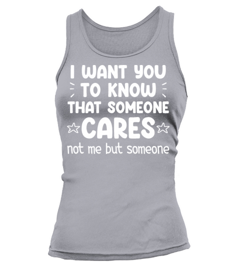 Someone Cares About You Not Me But Someone Tank top Woman