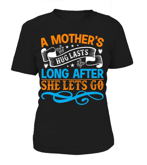 A Mother’s Hug Lasts Long After She Lets Go Women's T-Shirt