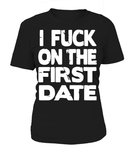 I Fuch On The First Date Pickup Line Funny Women's T-Shirt
