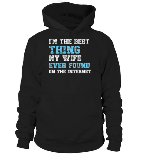 I’m The Best Thing My Wife Ever Found Funny Daddy Hoodie Unisex