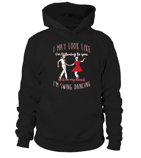 I May Look Like Im Listening To You Swing Dancing Hoodie Unisex