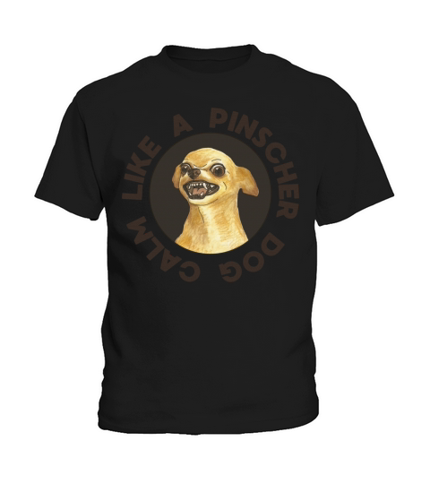 Calm Like a Pinscher Dog Kids T-Shirt