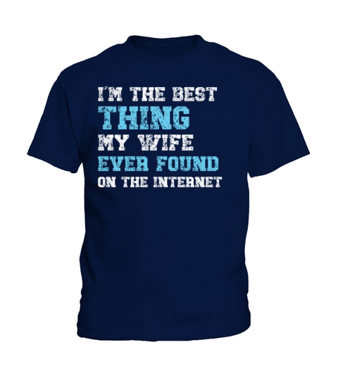 I’m The Best Thing My Wife Ever Found Funny Daddy Kids T-Shirt
