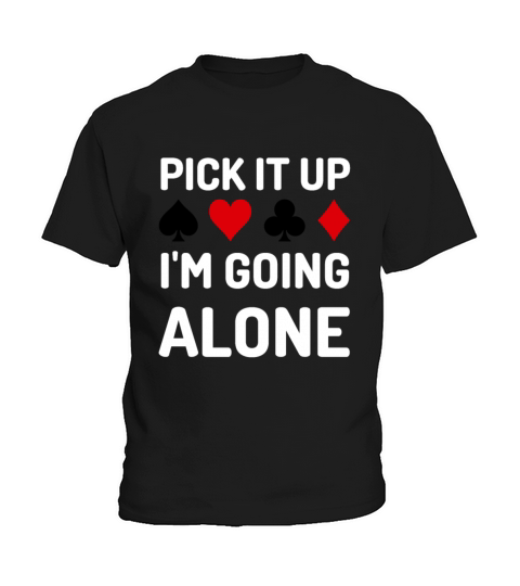 Pick It Up Im Going Alone Euchre Gamers Funny Coo Kids T-Shirt