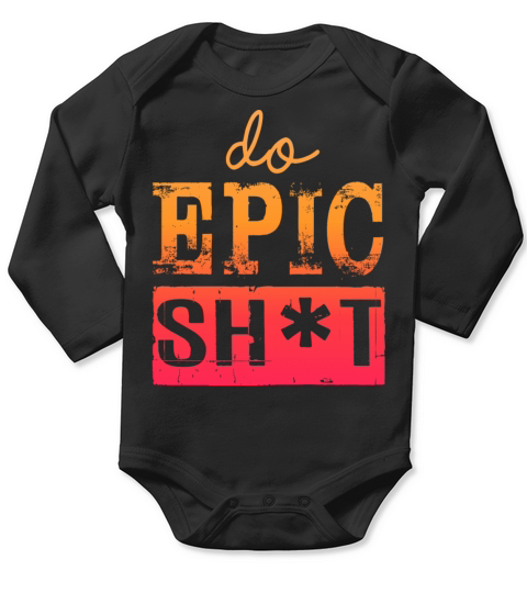 Funny sayings - DO EPIC SHIT Long Sleeve Baby One-Piece