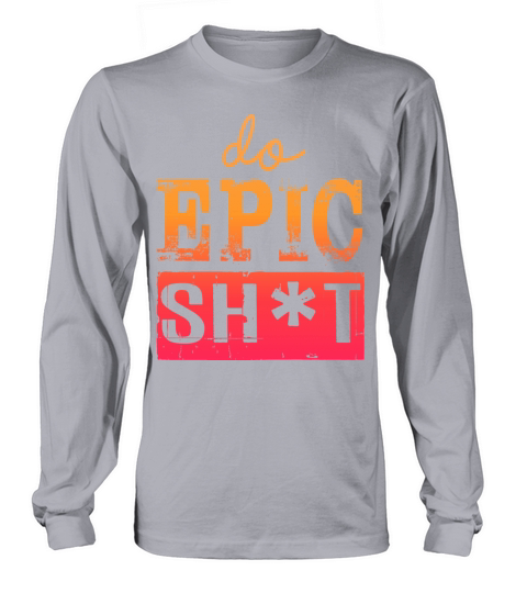 Funny sayings - DO EPIC SHIT Long sleeved Unisex