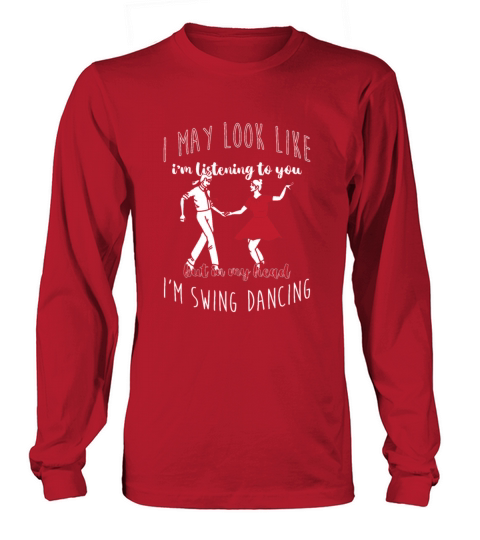 I May Look Like Im Listening To You Swing Dancing Long sleeved Unisex