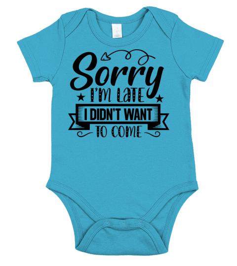 Sorry Im Late I Didnt Want to Come Sarcastic Short Sleeve Baby One-Piece