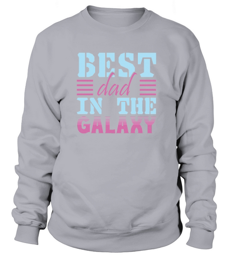 Best Dad In The Galaxy Fathers Day Sweatshirt Unisex