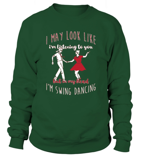 I May Look Like Im Listening To You Swing Dancing Sweatshirt Unisex