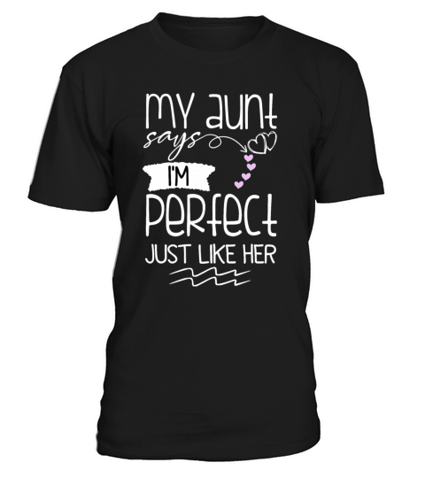My Aunt Says Im Perfect Just Like Her Kids Auntie T-Shirt Unisex