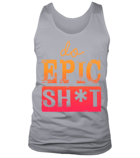 Funny sayings - DO EPIC SHIT Tank Top Unisex