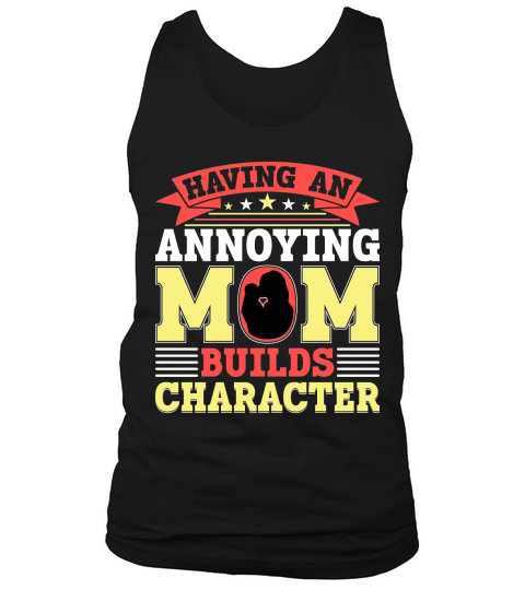 Having An Annoying Mom Builds Character Tank Top Unisex