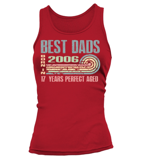 Best Dads Are Born In 2006 17 Years Old 17th Tank top Woman