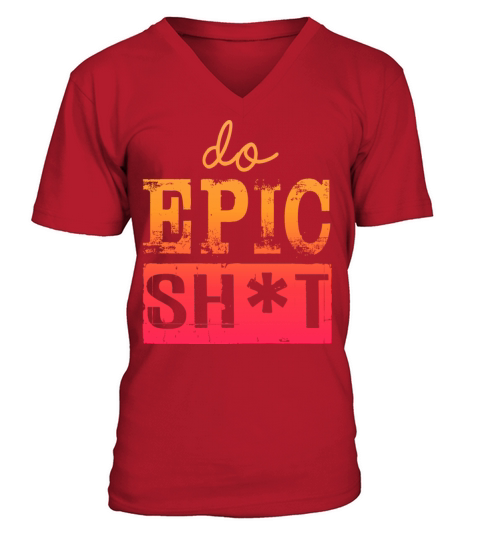 Funny sayings - DO EPIC SHIT V-Neck T-shirt