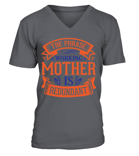 The Phrase Working Mother Is Redundant V-Neck T-shirt
