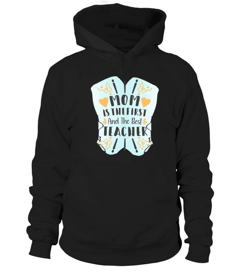 Mom Is The First And The Best Teacher Hoodie Unisex