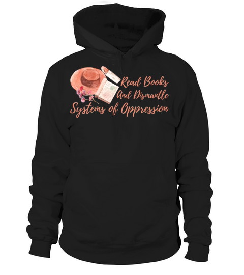 Read Books And Dismantle Systems Of Oppression Hoodie Unisex