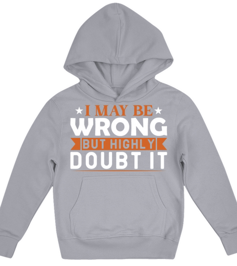 I May Be Wrong But Highly Doubt It Kids Hoodie