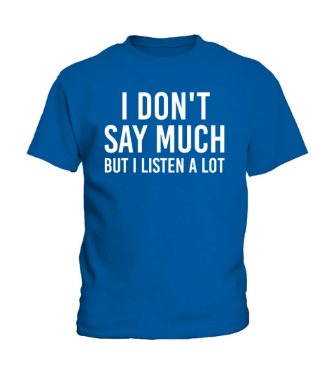 I dont say much but i listen a lot Kids T-Shirt
