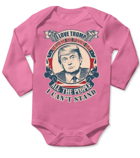 I Love Trump Because He Pissed Off The People I Ca Long Sleeve Baby One-Piece