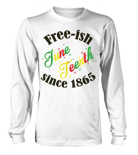 Juneteenth Black History Free-ish Since 1865 Long sleeved Unisex
