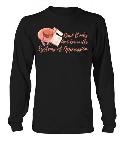 Read Books And Dismantle Systems Of Oppression Long sleeved Unisex