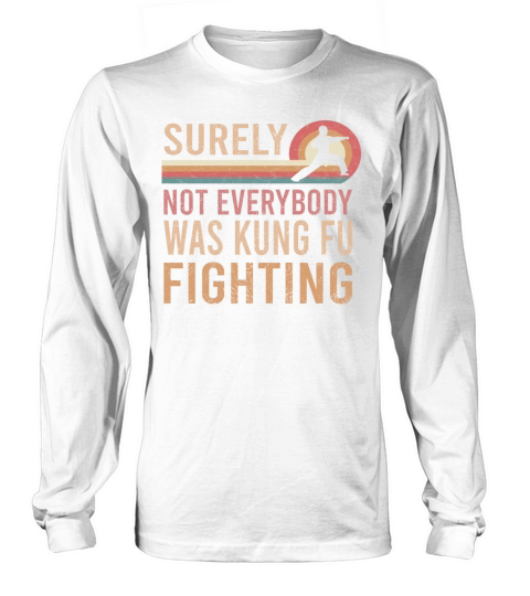 Vintage Surely Not Everybody Was Kung Fu Fighting Long sleeved Unisex