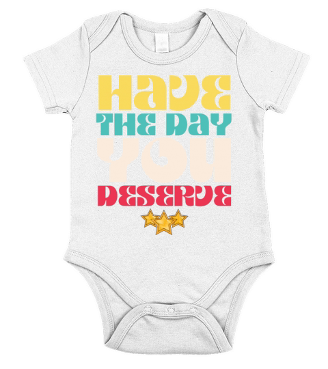 Have the Day You Deserve Short Sleeve Baby One-Piece