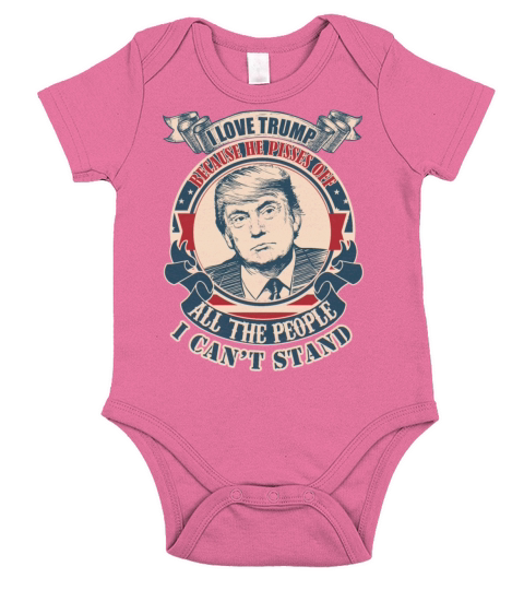 I Love Trump Because He Pissed Off The People I Ca Short Sleeve Baby One-Piece