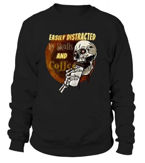 Easily Distracted By Skulls and Coffee Sweatshirt Unisex