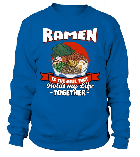 Ramen Holds My Life Together Sayings Japanese Food Sweatshirt Unisex
