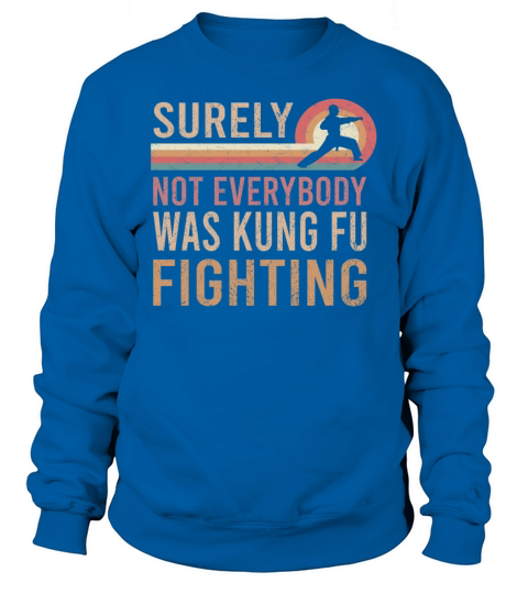 Vintage Surely Not Everybody Was Kung Fu Fighting Sweatshirt Unisex