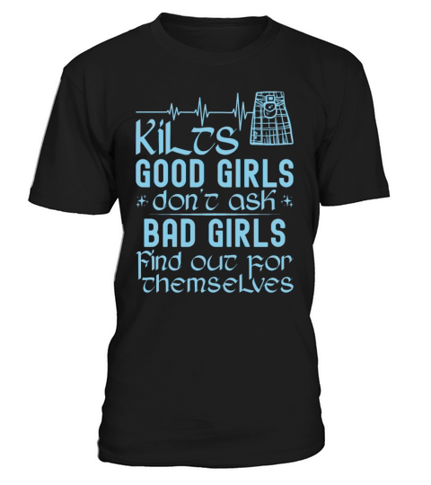 Kilts Good Girls Dont Ask Bad Girls Find Out For T-Shirt Unisex