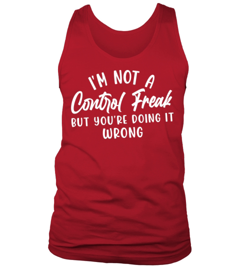 I M NOT A CONTROL FREAK BUT YOU RE DOING IT WRONG Tank Top Unisex