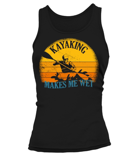Kayaking Makes Me Wet Vintage Kayak Tank top Woman