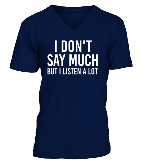I dont say much but i listen a lot V-Neck T-shirt