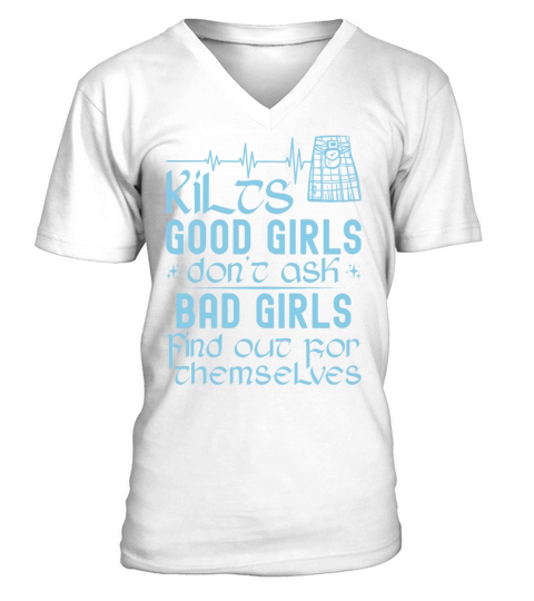 Kilts Good Girls Dont Ask Bad Girls Find Out For V-Neck T-shirt