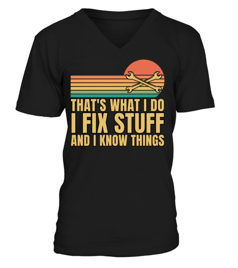 Thats What I Do I Fix Stuff And I Know Things V-Neck T-shirt