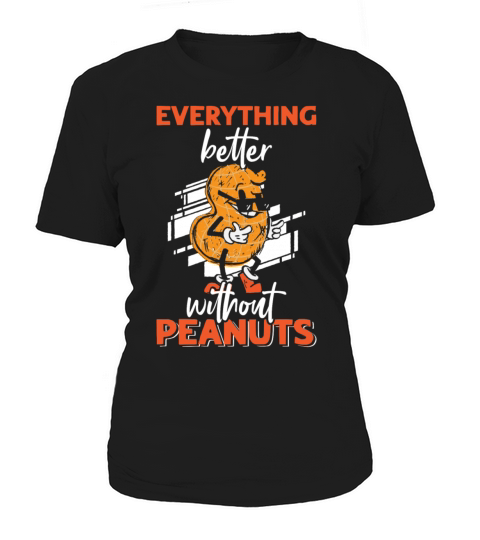 Everything Is Better Without Peanuts Peanut Women's T-Shirt