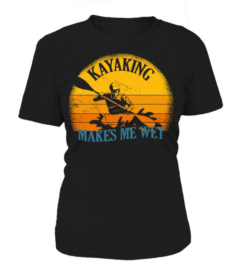 Kayaking Makes Me Wet Vintage Kayak Women's T-Shirt