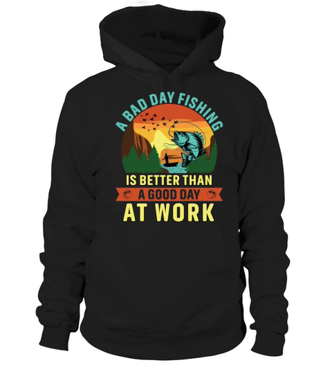 A bad day fishing is better than a good day at wor Hoodie Unisex