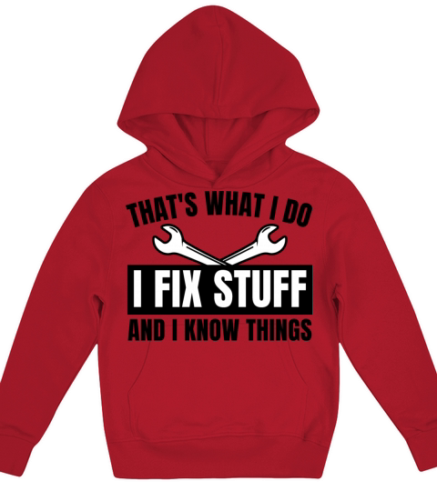 Thats What I Do I Fix Stuff And I Know Things Kids Hoodie