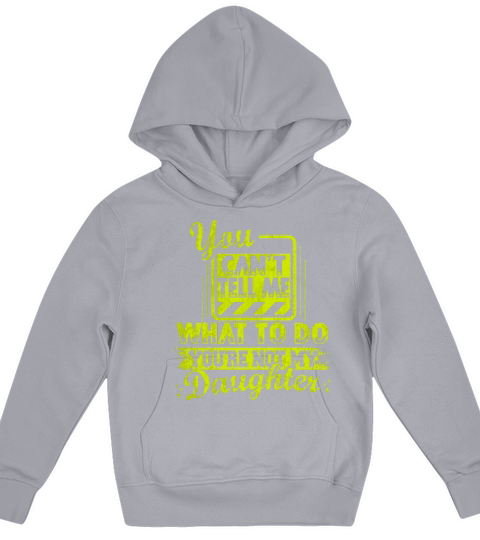 You cant tell me what to do youre not my Daughte Kids Hoodie