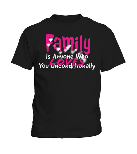 Family Is Anyone Who Loves You Unconditionally Kids T-Shirt