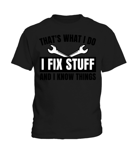 Thats What I Do I Fix Stuff And I Know Things Kids T-Shirt